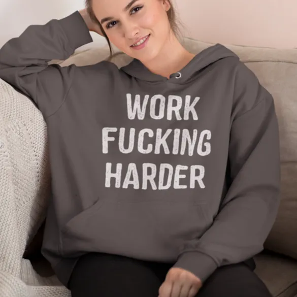 Work Fucking Harder Hoodie